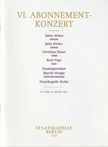 Staatsoper Unter den Linden, Jürgen Flimm, Daniel Barenboim, Detlef Giese, Dieter Thomas: Programmheft VI. ABONNEMENT-KONZERT ZUBIN MEHTA Staatskapelle Berlin 13. + 14. März 2017 Philharmonie / Konzerthaus. 