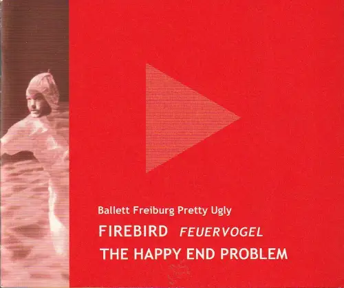 Theater Freiburg, Amelie Niermeyer, Ballett Freiburg Pretty Ugly: Programmheft FIREBIRD / THE HAPPY END PROBLEM Theater Freiburg 2003. 