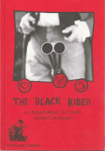 Städtische Bühnen Freiburg im Breisgau, Hans J. Ammann, Rainald Endraß: Programmheft Wilson / Waits / Burroughs THE BLACK RIDER Premiere 17. Mai 1997 Spielzeit 1996 / 97 Nr. 63. 