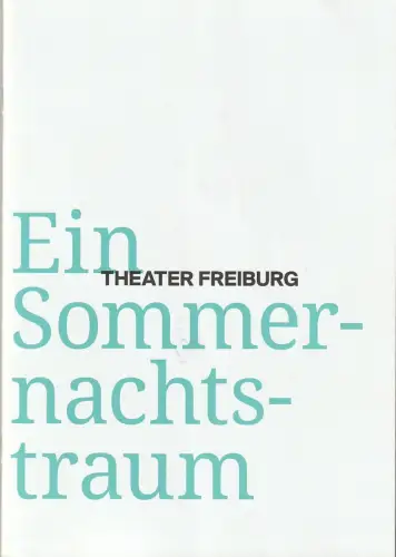 Theater Freiburg, Peter Carp, Anja Gojer, Oliwia Hälterlein: Programmheft William Shakespeare EIN SOMMERNACHTSTRAUM Premiere 6. Januar 2018 Spielzeit 2017 / 18 Heft Nr. 7. 