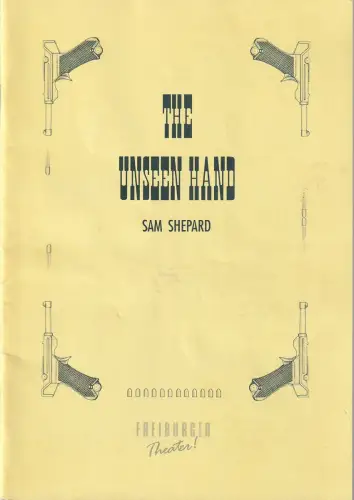 Städtische Bühnen Freiburg, Friedrich Schirmer, Carl Georg Hegemann, Birgit Wittemann: Programmheft Sam Shepard THE UNSEEN HAND ( DIE UNSICHTBARE HAND ) Premiere 28. Mai 1992 Spielzeit 1991 / 92. 