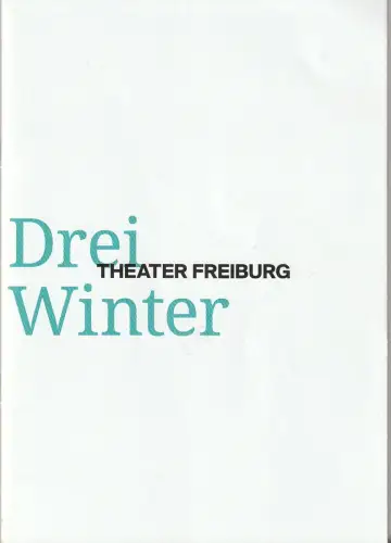 Theater Freiburg, Peter Carp, Rüdiger Bering, Anna Gojer: Programmheft Tena Stivicic DREI WINTER Premiere 17. Februar 2018 Spielzeit 2017 / 18 Heft Nr. 10. 
