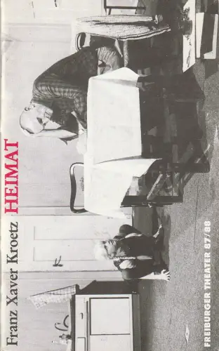 Freiburger Theater, Ulrich Brecht, Peter Wilcke: Programmheft Uraufführung Franz Xaver Kroetz HEIMAT 27. November 1987 Spielzeit 1987 / 88. 
