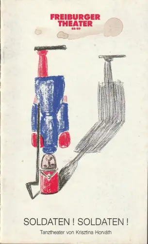 Städtische Bühnen Freiburg i. Br., Ulich Brecht, Paul Esterhazy: Programmheft TANZTHEATER Krisztina Horvath SOLDATEN! SOLDATEN! Premiere 29. Oktober 1988 Podium Spielzeit 1988/89. 