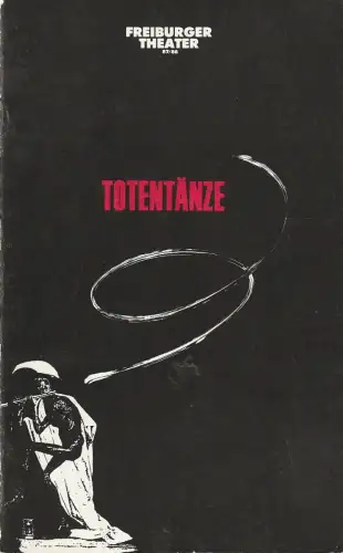 Städtische Bühnen Freiburg i. Br., Ulich Brecht, Paul Esterhazy: Programmheft TANZTHEATER K. Horvath / J. Ulrich TOTENTÄNZE Bühnen Freiburg 1988. 