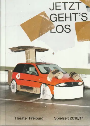 Theater Freiburg, Barbara Mundel, Bettina Birk, Jonas Lindner, Dominica Volkert: Programmheft JETZT GEHT´S LOS THEATER FREIBURG SPIELZEIT 2016 / 17 Spielzeitheft. 
