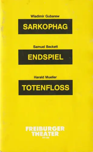 Freiburger Theater Städtische Bühnen, Ulrich Brecht, Andrea Blume, Peter Wilcke: Programmheft Wladimir Gubarew SARKOPHAG / Samuel Beckett ENDSPIEL / Harald Mueller TOTENFLOSS 1987. 