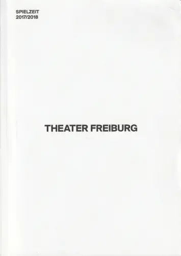 Freiburger Theater, Peter Carp: Programmheft THEATER FREIBURG SPIELZEIT 2017 / 2018 Spielzeitheft. 