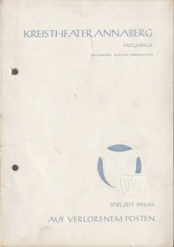 Kreistheater Annaberg, Walter Siebenschuh,, Waldo Schubert, Kurt Werner Knoll: Programmheft Paul Herbert Freyer AUF VERLORENEM POSTEN Spielzeit 1952 / 53. 
