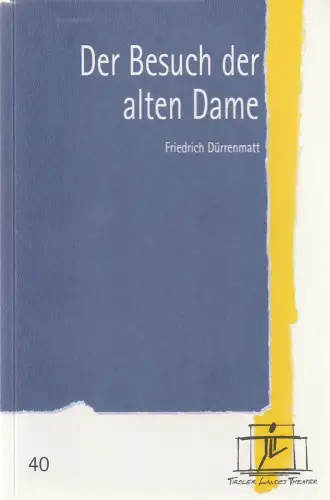 Tiroler Landestheater, Brigitte Fassbaender, Doris Happl: Programmheft Friedrich Dürrenmatt DER BESUCH DER ALTEN DAME Premiere 31. März 2001 Spielzeit 2000 / 2001 Nr. 40. 