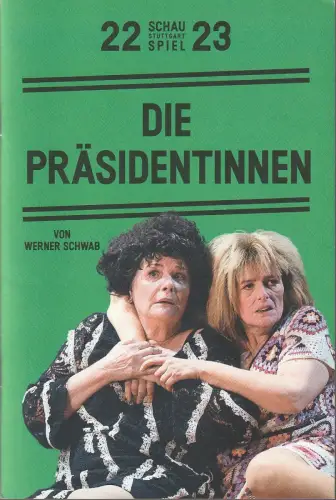 Schauspiel Stuttgart, Burkhard C. Kosminski, Christina Schlögl: Programmheft Werner Schwab DIE PRÄSIDENTINNEN Premiere 22. Oktober 2022 Spielzeit 2022 / 23 Nr. 58. 