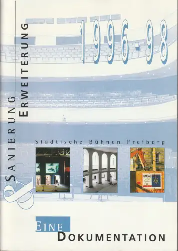 Stadt Freiburg im Breisgau, Städtische Bühnen, Walter Preker, Manfred Witt: STÄDTISCHE BÜHNEN FREIBURG SANIERUNG & ERWEITERUNG 1996-98 EINE DOKUMENTATION. 