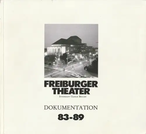 Freiburger Theater, Städtische Bühnen Freiburg im Breisgau, Ulrich Brecht, Meike Sang: FREIBURGER THEATER DOKUMENTATION 83 - 89. 