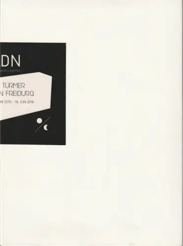 Theater Freiburg, Barbara Mundel, Lukas Flückiger, Anne Kersting, Jennifer Smailes, Inga Wagner: DIE TÜRMER VON FREIBURG 20. Juni 2015 - 19. Juni 2016 Joanne Leighton Theater. 