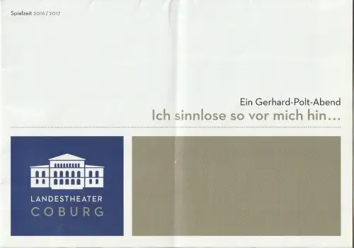 Landestheater Coburg, Bodo Busse, Carola von Gradulewski, Andrea Kremper ( Probenfotos ): Programmheft ICH SINNLOSE SO VOR MICH HIN  EIN GERHARD-POLT-ABEND Premiere 14. Oktober 2016 Münchner Hofbräuhaus Spielzeit 2016 / 17. 