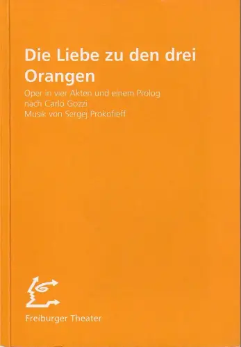 Städtische Bühnen Freiburg im Breisgau, Hans J. Ammann, Sonja Blickensdorfer: Programmheft Sergej Prokofieff DIE LIEBE ZU DEN DREI ORANGEN Premiere 30. Januar 1998 Großes Haus Spielzeit 1997 / 98 Heft 77. 