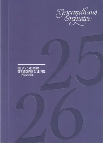 Gewandhaus zu Leipzig, Gewandhaus Orchester, Andreas Schulz, Sabine Ozolina, u.a: DIE 245. SAISON IM GEWANDHAUS Zu LEIPZIG 2025 / 2026. 