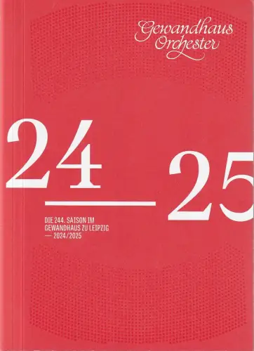 Gewandhaus zu Leipzig, Andreas Schulz, Sabine Ozolina, u.a: DIE 244. SAISON IM GEWANDHAUS LEIPZIG 2024 / 2025. 