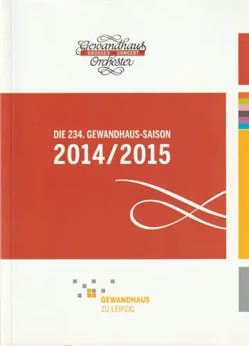 Gewandhaus zu Leipzig, Gewandhaus Orchester, Andreas Schulz, Christian Fanghänel, u.a: DIE 234. GEWANDHAUS-SAISON 2014 / 2015. 