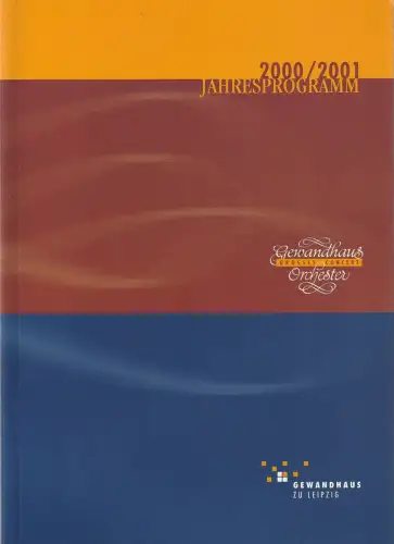 Gewandhaus zu Leipzig, Gewandhaus Orchester, Herbert Blomstedt, Patrick Schmeing, Ingrid Fiedler, Andreas Schulz, Renate Herklotz, u.a: DIE 220. GEWANDHAUS-SAISON 2000 / 2001 Jahresprogramm. 