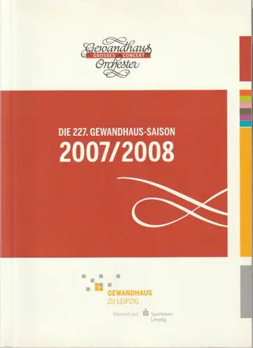 Gewandhaus zu Leipzig, Andreas Schulz, Patrick Schmeing, Michael Breugst, Renate Herklotz, u.a: DIE 227. GEWANDHAUS-SAISON 2007 / 2008. 