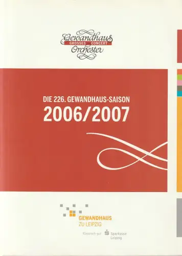 Gewandhaus zu Leipzig, Andreas Schulz, Patrick Schmeing, Michael Breugst, Renate Herklotz, u.a: DIE 226. GEWANDHAUS-SAISON 2006 / 2007. 
