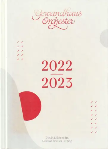 Gewandhaus zu Leipzig, Gewandhaus Orchester, Andreas  Schulz, Christian Fanghänel, Ineke Borchert, Katharina Bott, u.a: DIE 242. SAISON IM GEWANDHAUS Zu LEIPZIG 2022 / 2023. 