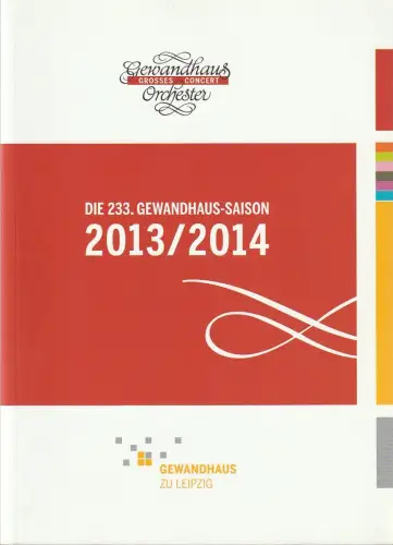 Gewandhaus zu Leipzig, Gewandhaus Orchester, Andreas Schulz, Christian Fanghänel, Renate Herklotz, u.a: DIE 233. GEWANDHAUS-SAISON 2013 / 2014. 