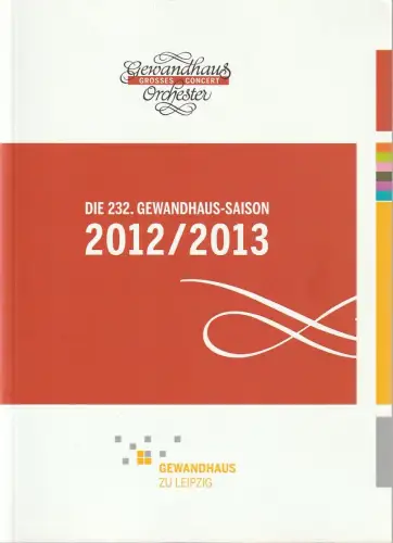Gewandhaus zu Leipzig, Gewandhaus Orchester, Andreas Schulz, Christian Fanghänel, Renate Herklotz,  u.a: DIE 232. GEWANDHAUS-SAISON 2012 / 2013. 