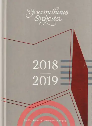 Gewandhaus zu Leipzig, Gewandhaus Orchester, Andreas Schulz, Christian Fanghänel, Ann-Kathrin Zimmermann, u.a: DIE 238. SAISON IM GEWANDHAUS zu LEIPZIG 2018 / 2019. 