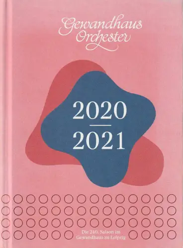 Gewandhaus zu Leipzig, Gewandhaus Orchester, Andreas Schulz, Christian Fanghänel, Ineke Borchert, u.a: DIE 240. SAISON IM GEWANDHAUS zu LEIPZIG 2020 / 2021. 