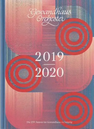 Gewandhaus zu Leipzig, Gewandhaus Orchester, Andreas Schulz, Christian Fanghänel, Ineke Borchert, u.a: DIE 239. SAISON IM GEWANDHAUS zu LEIPZIG 2019 / 2020. 