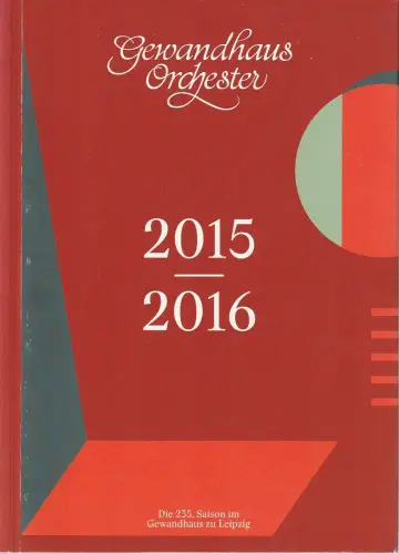 Gewandhaus zu Leipzig, Gewandhaus Orchester, Andreas Schulz, Christian Fanghänel, Ann-Kathrin Zimmermann, u.a: DIE 235. SAISON IM GEWANDHAUS zu LEIPZIG 2015 / 2016. 