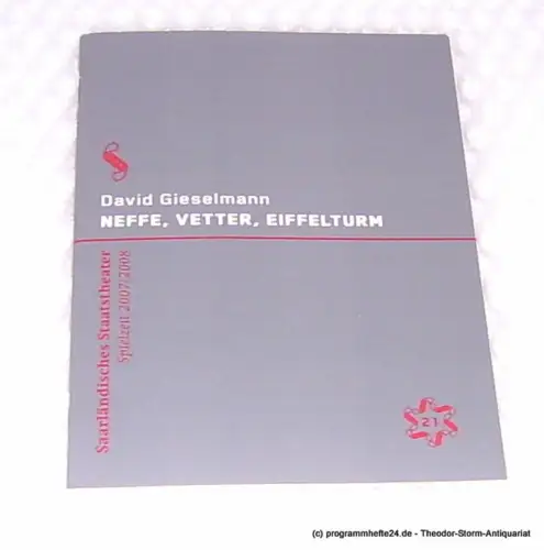 Saarländisches Staatstheater, Dagmar Schlingmann, Schröder Holger: Programmheft Neffe, Vetter, Eiffelturm von David Gieselmann. Uraufführung. Premiere 9. September 2007 Alte Feuerwache. Spielzeit 2007 / 2008 Programm Nr. 21. 