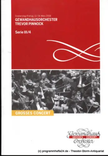 Gewandhaus zu Leipzig, Herklotz Renate: Programmheft Gewandhausorchester Trevor Pinnock. 13./14. März 2008. Serie III / 4. Grosses Concert. Blätter des Gewandhauses. Spielzeit 2007 / 2008. 