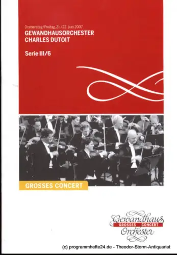 Gewandhaus zu Leipzig, Herklotz Renate: Programmheft Gewandhausorchester Charles Dutoit. 21. / 22. Juni 2007. Serie III / 6 Grosses Concert. Blätter des Gewandhauses. Spielzeit 2006 / 2007. 