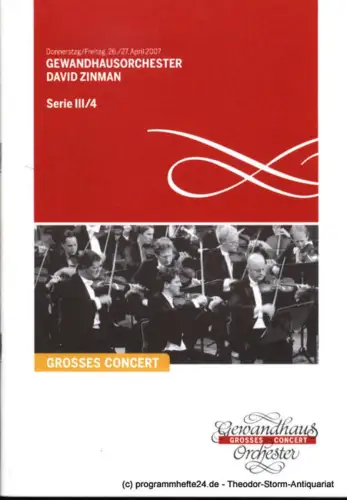 Gewandhaus zu Leipzig, Herklotz Renate: Programmheft Gewandhausorchester David Zinman. 26./27. April 2007. Serie III / 4. Grosses Concert. Blätter des Gewandhauses. Spielzeit 2006 / 2007. 