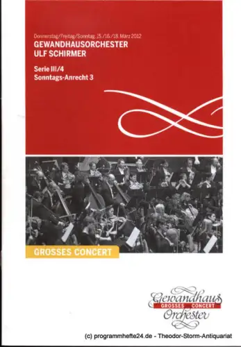 Gewandhaus zu Leipzig, Herklotz Renate: Programmheft Gewandhausorchester Ulf Schirmer. 15. - 18. März 2012. Serie III / 4. Sonntags-Anrecht 3. Grosses Concert. Blätter des Gewandhauses. Spielzeit 2011 / 2012. 