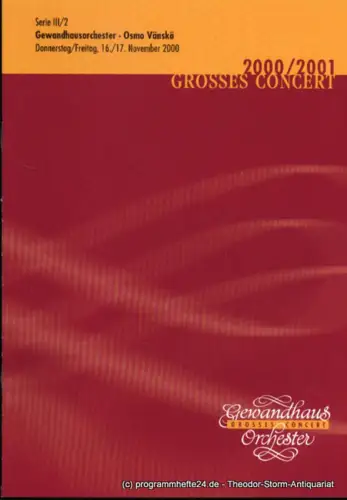 Gewandhaus zu Leipzig, Herklotz Renate: Programmheft Gewandhausorchester Osmo Vänskä. 16./17. November 2000 Grosses Concert. Blätter des Gewandhauses. Spielzeit 2000 / 2001. 