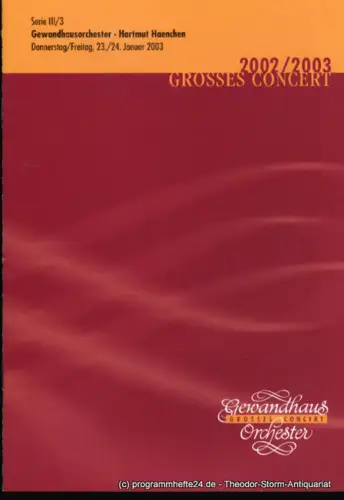 Gewandhaus zu Leipzig, Herklotz Renate: Programmheft Gewandhausorchester Hartmut Haenchen. 23./24. Januar 2003. Serie III / 3. Grosses Concert. Blätter des Gewandhauses. Spielzeit 2002 / 2003. 