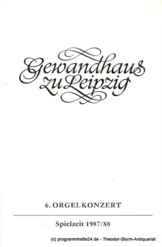Gewandhaus zu Leipzig, Gewandhauskapellmeister Prof. Kurt Masur, Herklotz Renate: Programmheft 6. Orgelkonzert. Gisbert Schneider. Gewandhaus zu Leipzig Spielzeit 1987 / 88. 