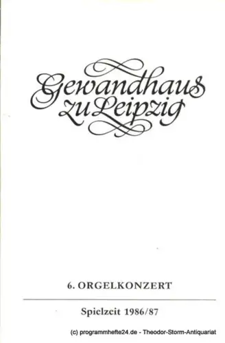 Gewandhaus zu Leipzig, Gewandhauskapellmeister Prof. Kurt Masur, Herklotz Renate: Programmheft 6. Orgelkonzert. Felix Friedrich. Gewandhaus zu Leipzig Spielzeit 1986 / 87. 
