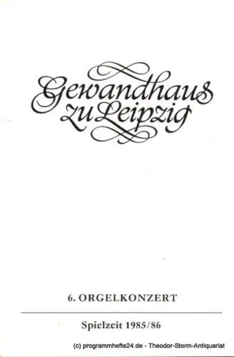 Gewandhaus zu Leipzig, Gewandhauskapellmeister Prof. Kurt Masur, Herklotz Renate: Programmheft 6. Orgelkonzert. Istvan Ella. Gewandhaus zu Leipzig Spielzeit 1985 / 86. 