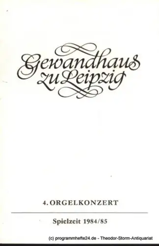 Gewandhaus zu Leipzig, Gewandhauskapellmeister Prof. Kurt Masur, Herklotz Renate: Programmheft 4. Orgelkonzert. Gewandhaus zu Leipzig Spielzeit 1984 / 85. 