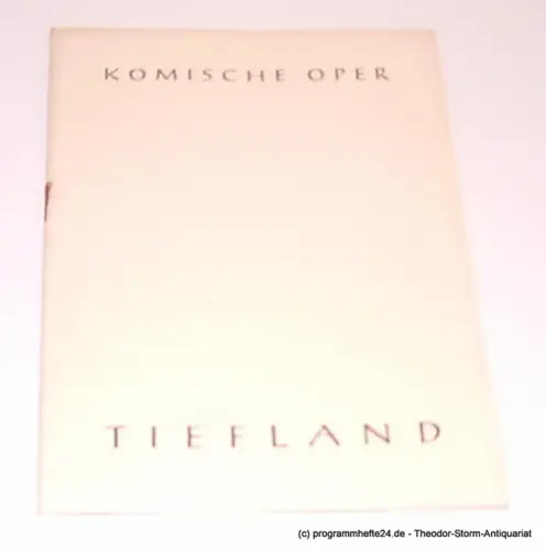 Komische Oper Berlin, Martin Vogler: Programmheft Tiefland. Musikdrama. Text nach Angel Guimera und Rudolph Lothar. Musik von Eugen D'Albert. 25. Februar 1957. 