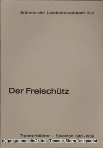 Bühnen der Landeshauptstadt Kiel, Dr. Joachim Klaiber, Peter Kleinschmidt: Programmheft Der Freischütz- Romantische Oper von Carl Maria von Weber. Kieler Theaterblätter 1965 / 66. 