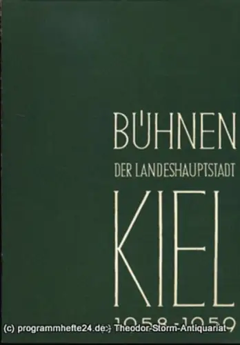 Bühnen der Landeshauptstadt Kiel, Intendant Dr. Rudolf Meyer, Hans Niederauer, Philipp Blessing: Bühnen der Landeshauptstadt Kiel 1958 / 59 Heft 5. Sonderheft. 
