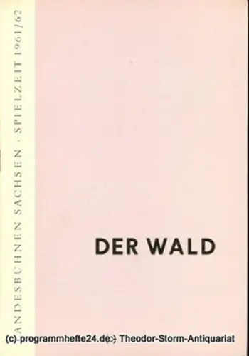 Landesbühnen Sachsen, Intendant Rudi Kostka, Dieter Anderson: Programmheft Der Wald. Komödie von A.N. Ostrowski. Premiere 25. März 1962. Landesschauspiel 1961 / 62 Heft 5. 