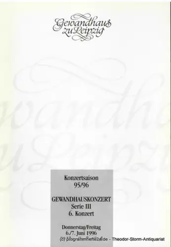 Gewandhaus zu Leipzig, Kurt Masur, Renate Herklotz: Programmheft Gewandhauskonzert Serie III 6. Konzert. 6. / 7. Juni 1996. Konzertsaison 95 / 96. 