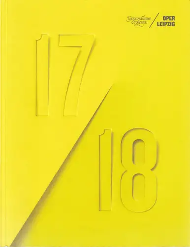 Oper Leipzig, Ulf Schirmer, Uwe Möller, Evelyn Richter, Christian Geltinger, formdusche: GEWANDHAUS ORCHESTER / OPER LEIPZIG 17 / 18 Spielzeitheft 2017 / 2018. 